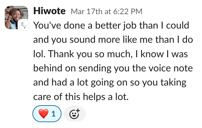 Hiwote on Slack: 'You've done a better job than I could and you sound more like me than I do lol. Thank you so much.'